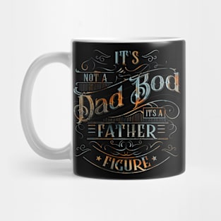 Dad Bod  For Men Its Not A Dad Bod Its A Father Figure Mug